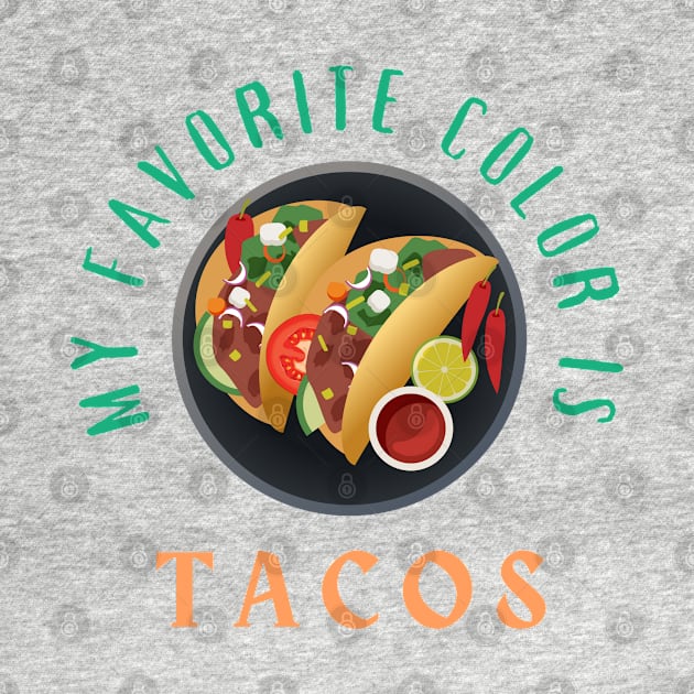 My Favorite Color is Tacos by CityNoir